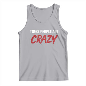 These People Are Crazy Tank Top Political Satire TS11 Athletic Heather Print Your Wear