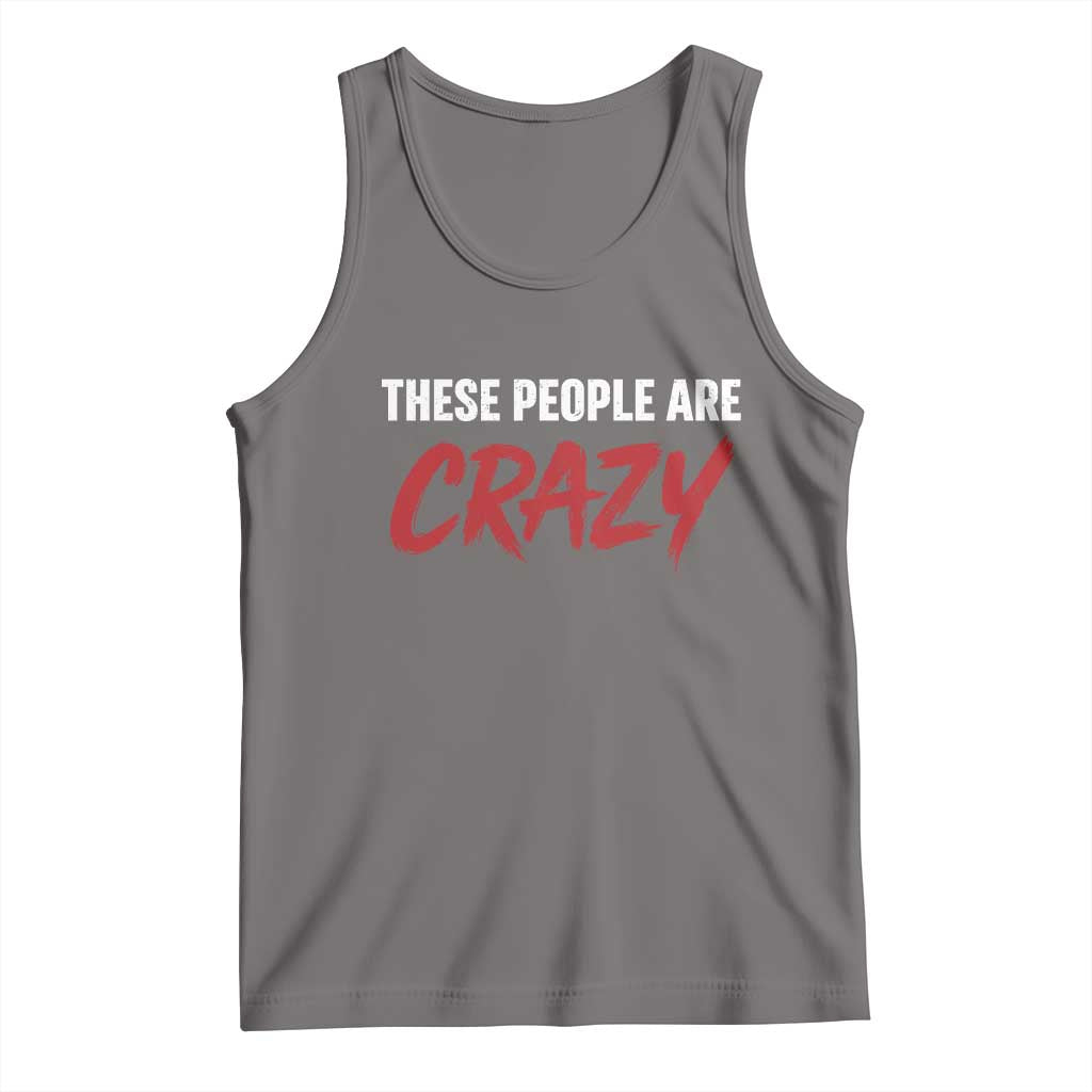 These People Are Crazy Tank Top Political Satire TS11 Deep Heather Print Your Wear