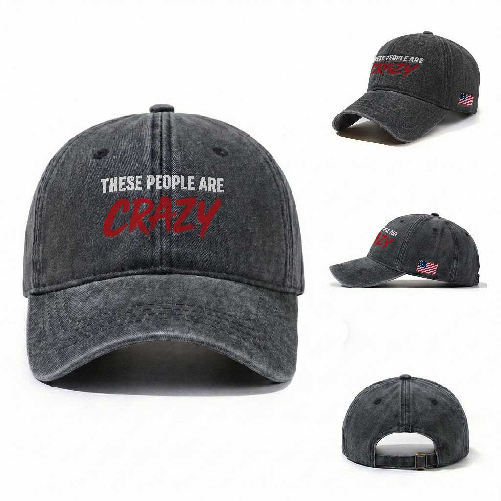 These People Are Crazy Washed Cotton Baseball Cap Political Satire TS11 Washed Cap Universal Fit Dark Gray Print Your Wear