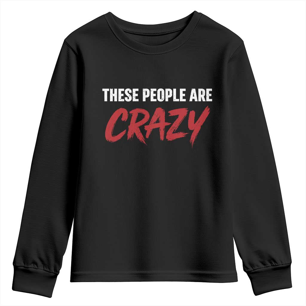 These People Are Crazy Youth Sweatshirt Political Satire TS11 Black Print Your Wear