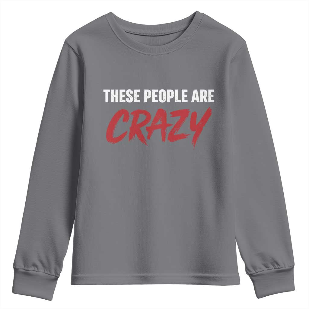 These People Are Crazy Youth Sweatshirt Political Satire TS11 Charcoal Print Your Wear