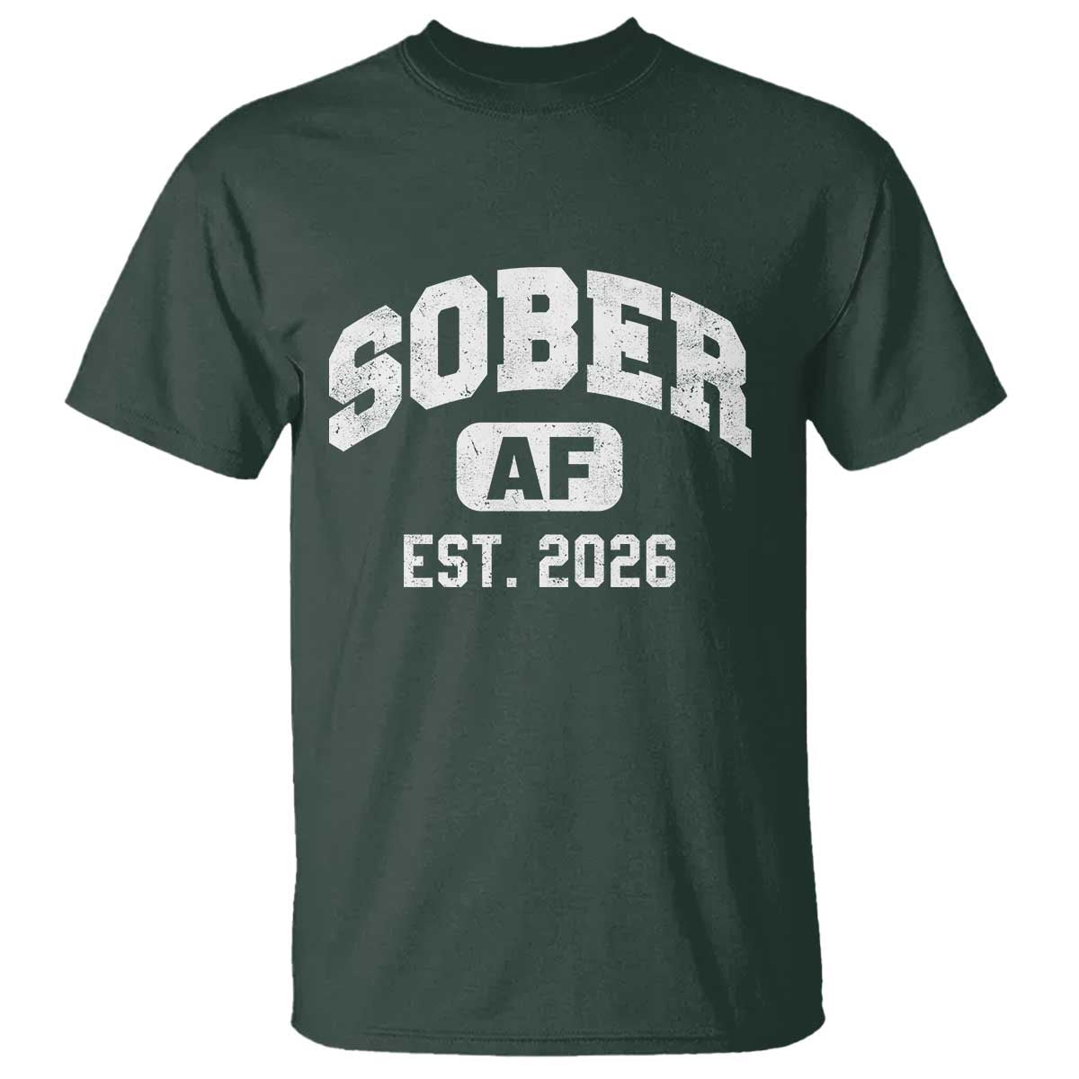 Sober AF 2026 AA Recovery Achiever Sobriety Anniversary T Shirt TS11 Dark Forest Green Print Your Wear