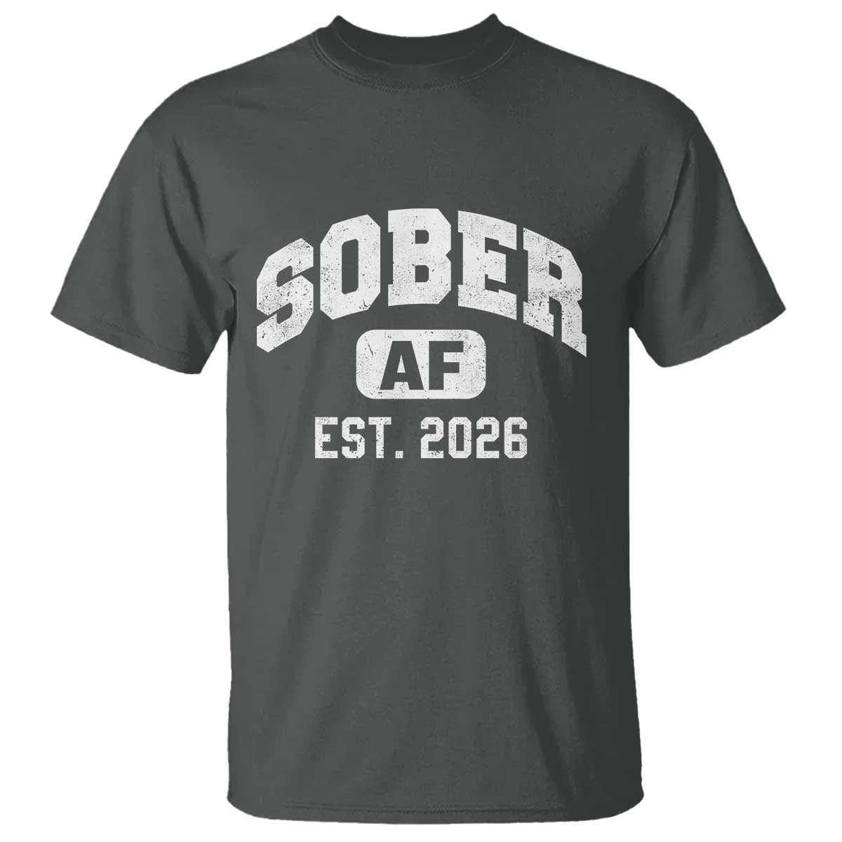 Sober AF 2026 AA Recovery Achiever Sobriety Anniversary T Shirt TS11 Dark Heather Print Your Wear