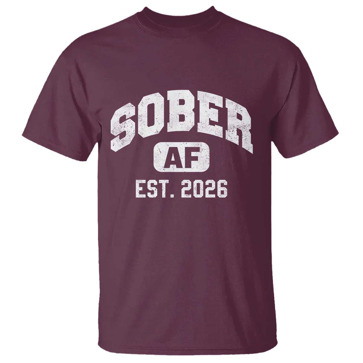 Sober AF 2026 AA Recovery Achiever Sobriety Anniversary T Shirt TS11 Maroon Print Your Wear
