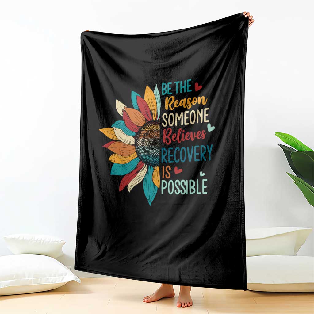 Sober Recover Throw Blanket Be The Reason Someone Believes Recovery Is Possible TS11 Print Your Wear