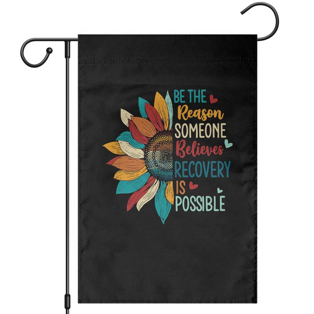 Sober Recover Garden Flag Be The Reason Someone Believes Recovery Is Possible TS11 Black Print Your Wear