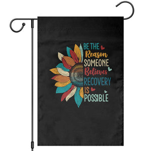 Sober Recover Garden Flag Be The Reason Someone Believes Recovery Is Possible TS11 Black Print Your Wear