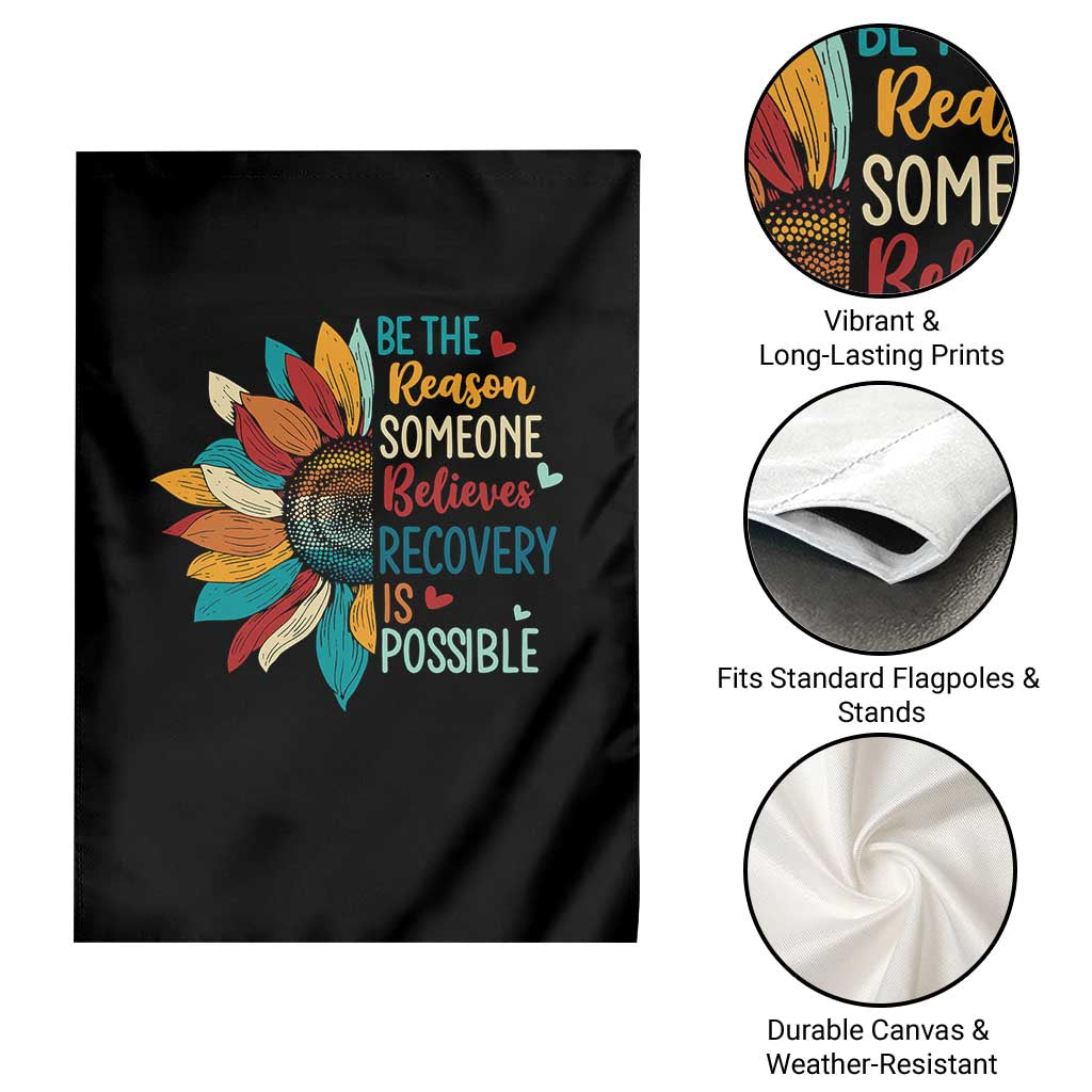 Sober Recover Garden Flag Be The Reason Someone Believes Recovery Is Possible TS11 Print Your Wear