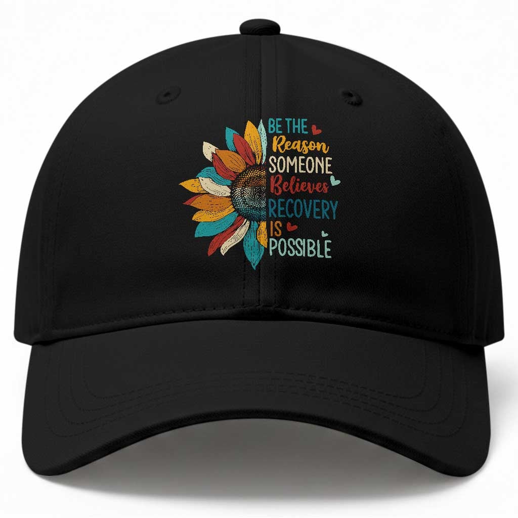 Sober Recover Baseball Cap Be The Reason Someone Believes Recovery Is Possible TS11 Print Your Wear