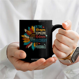 Sober Recover Coffee Mug Be The Reason Someone Believes Recovery Is Possible TS11 Print Your Wear