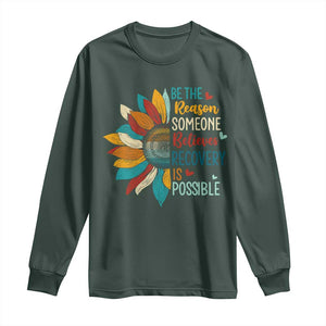 Sober Recover Long Sleeve Shirt Be The Reason Someone Believes Recovery Is Possible TS11 Dark Forest Green Print Your Wear