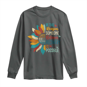 Sober Recover Long Sleeve Shirt Be The Reason Someone Believes Recovery Is Possible TS11 Dark Heather Print Your Wear
