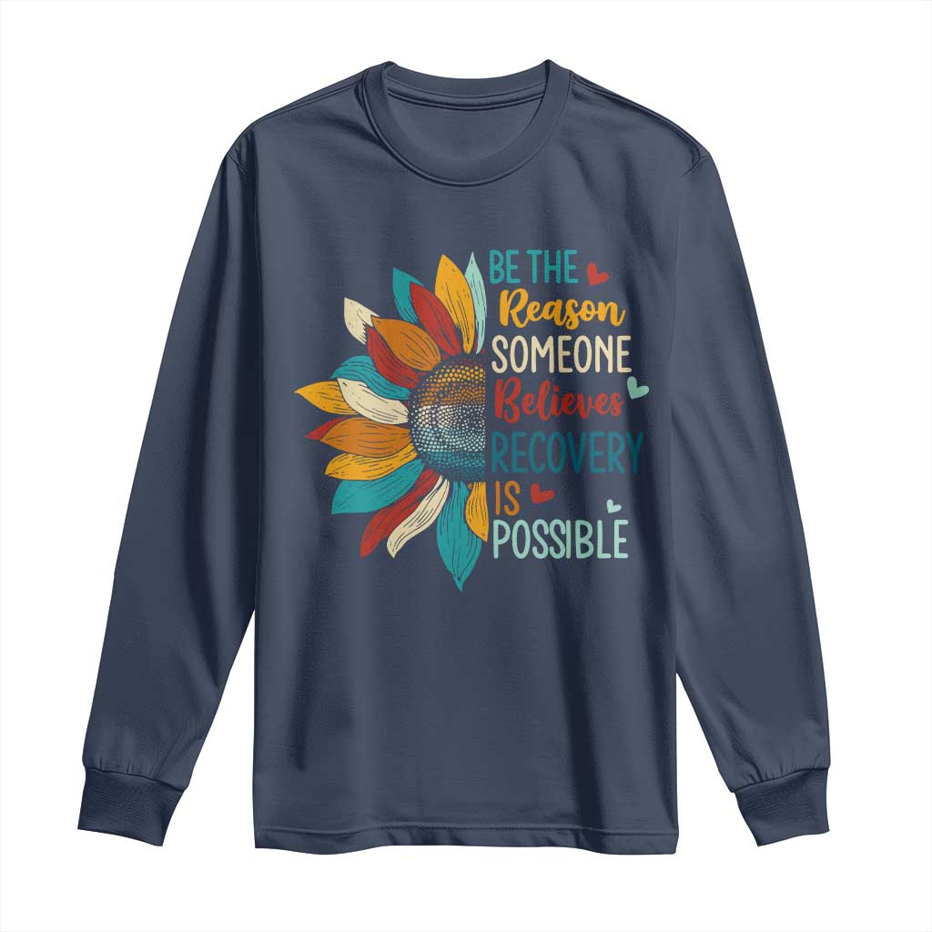 Sober Recover Long Sleeve Shirt Be The Reason Someone Believes Recovery Is Possible TS11 Navy Print Your Wear