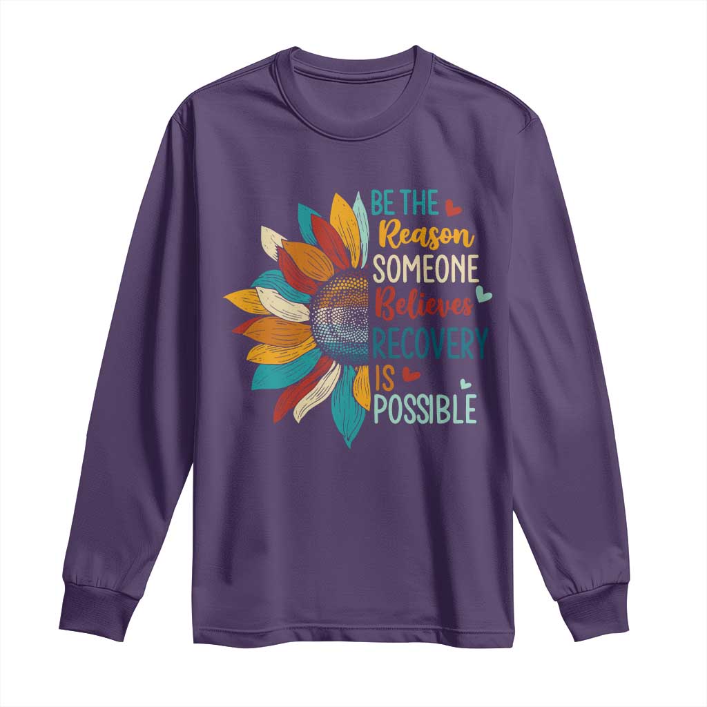 Sober Recover Long Sleeve Shirt Be The Reason Someone Believes Recovery Is Possible TS11 Purple Print Your Wear