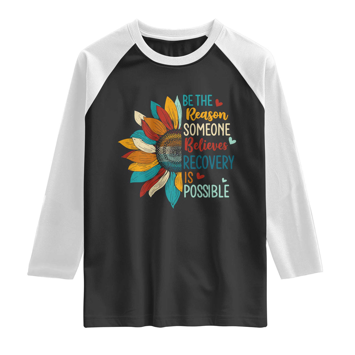 Sober Recover Raglan Shirt Be The Reason Someone Believes Recovery Is Possible TS11 Black White Print Your Wear