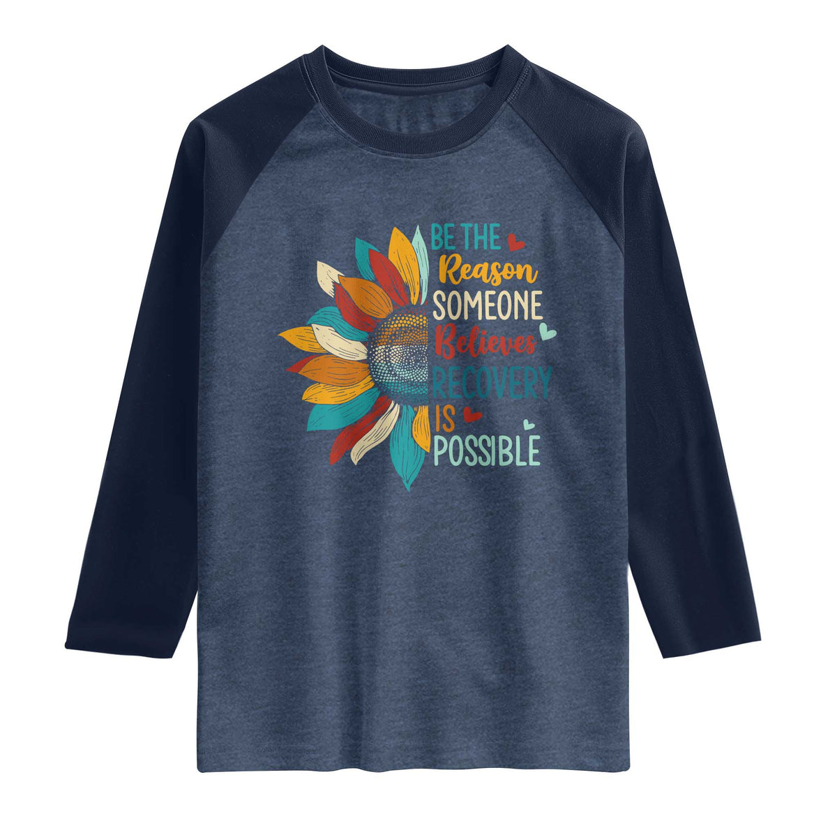 Sober Recover Raglan Shirt Be The Reason Someone Believes Recovery Is Possible TS11 Heather Denim Navy Print Your Wear