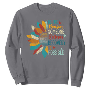 Sober Recover Sweatshirt Be The Reason Someone Believes Recovery Is Possible TS11 Charcoal Print Your Wear