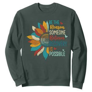 Sober Recover Sweatshirt Be The Reason Someone Believes Recovery Is Possible TS11 Dark Forest Green Print Your Wear