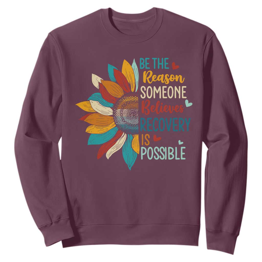 Sober Recover Sweatshirt Be The Reason Someone Believes Recovery Is Possible TS11 Maroon Print Your Wear