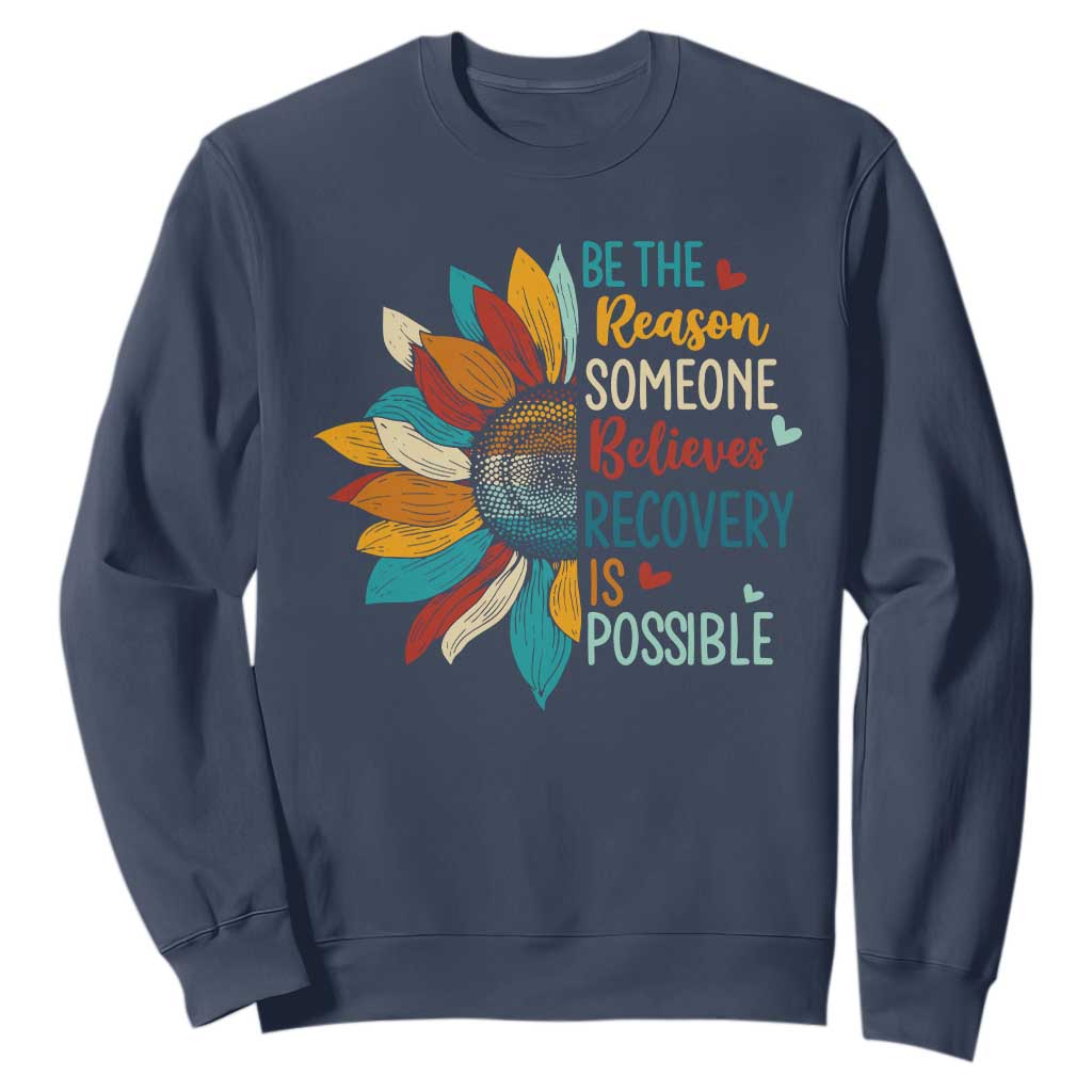 Sober Recover Sweatshirt Be The Reason Someone Believes Recovery Is Possible TS11 Navy Print Your Wear