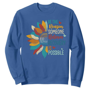 Sober Recover Sweatshirt Be The Reason Someone Believes Recovery Is Possible TS11 Royal Blue Print Your Wear