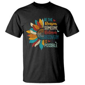 Sober Recover T Shirt Be The Reason Someone Believes Recovery Is Possible TS11 Black Print Your Wear