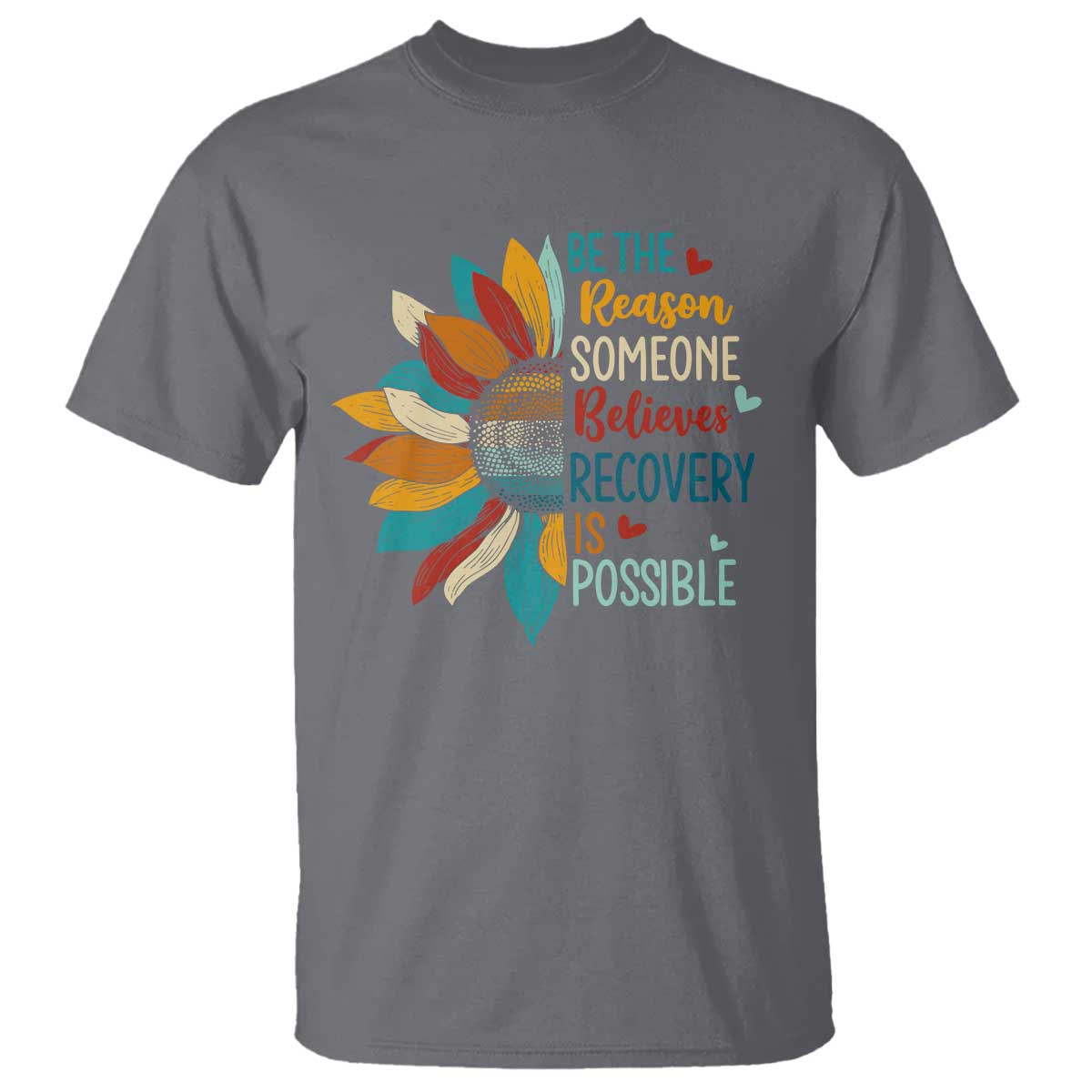 Sober Recover T Shirt Be The Reason Someone Believes Recovery Is Possible TS11 Charcoal Print Your Wear