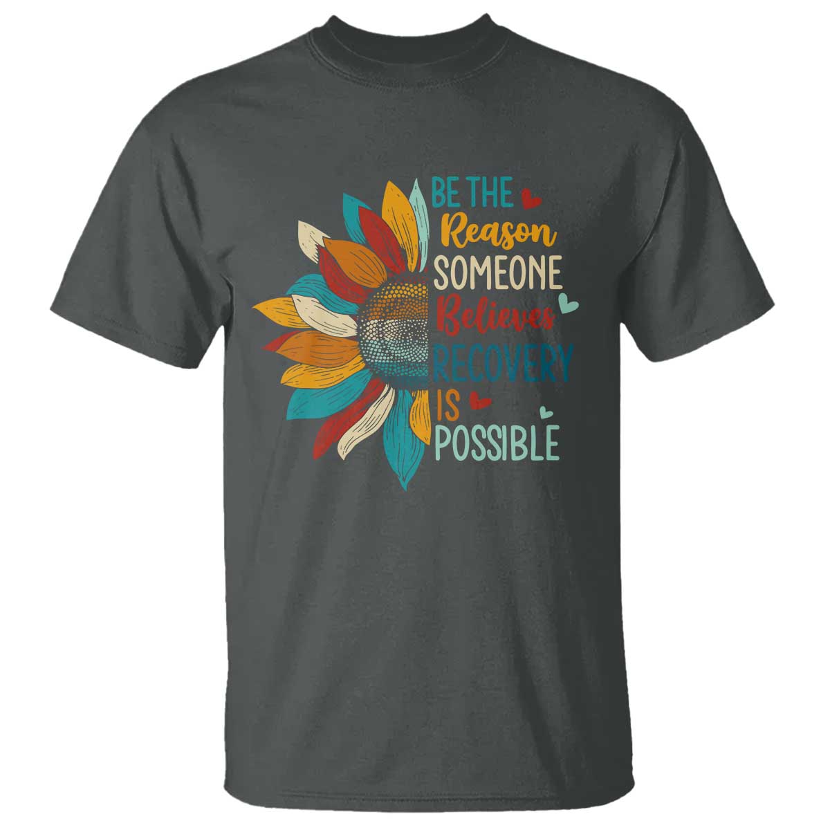 Sober Recover T Shirt Be The Reason Someone Believes Recovery Is Possible TS11 Dark Heather Print Your Wear