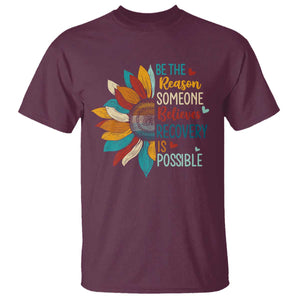 Sober Recover T Shirt Be The Reason Someone Believes Recovery Is Possible TS11 Maroon Print Your Wear