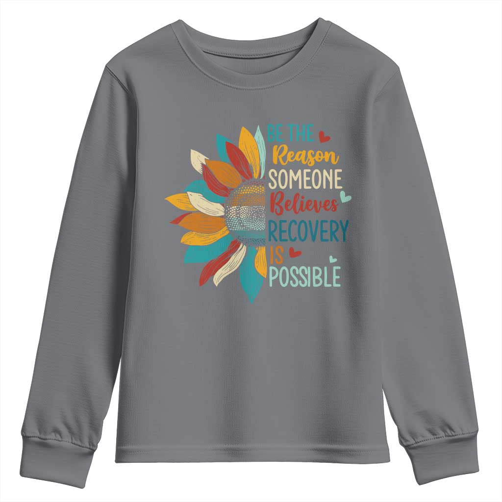 Sober Recover Youth Sweatshirt Be The Reason Someone Believes Recovery Is Possible TS11 Charcoal Print Your Wear