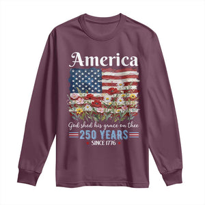 America God Shed His Grace On Thee 250 Years Since 1776 Long Sleeve Shirt TS11 Maroon Print Your Wear
