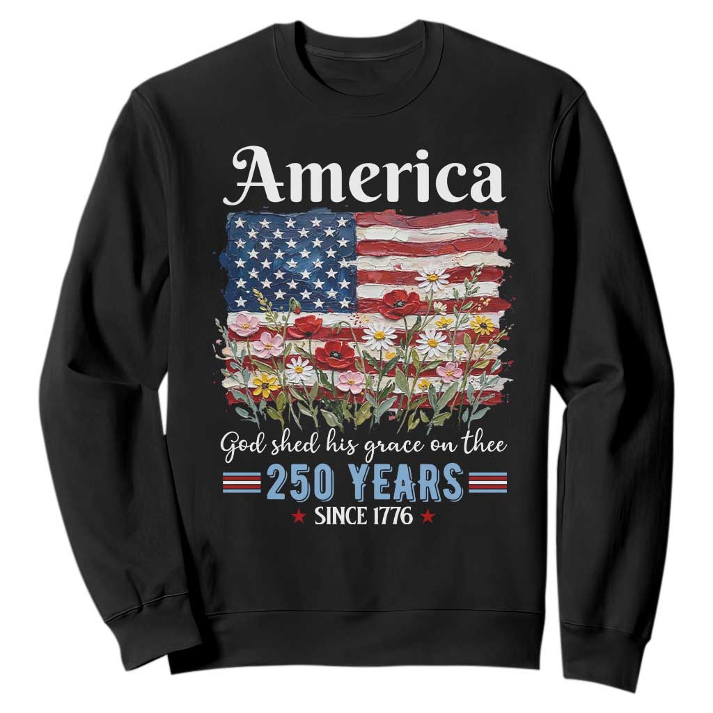 America God Shed His Grace On Thee 250 Years Since 1776 Sweatshirt TS11 Black Print Your Wear