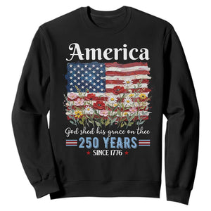 America God Shed His Grace On Thee 250 Years Since 1776 Sweatshirt TS11 Black Print Your Wear