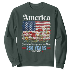 America God Shed His Grace On Thee 250 Years Since 1776 Sweatshirt TS11 Dark Forest Green Print Your Wear