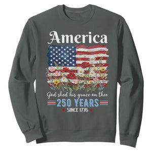 America God Shed His Grace On Thee 250 Years Since 1776 Sweatshirt TS11 Dark Heather Print Your Wear