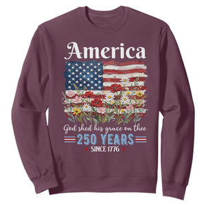 America God Shed His Grace On Thee 250 Years Since 1776 Sweatshirt TS11 Maroon Print Your Wear