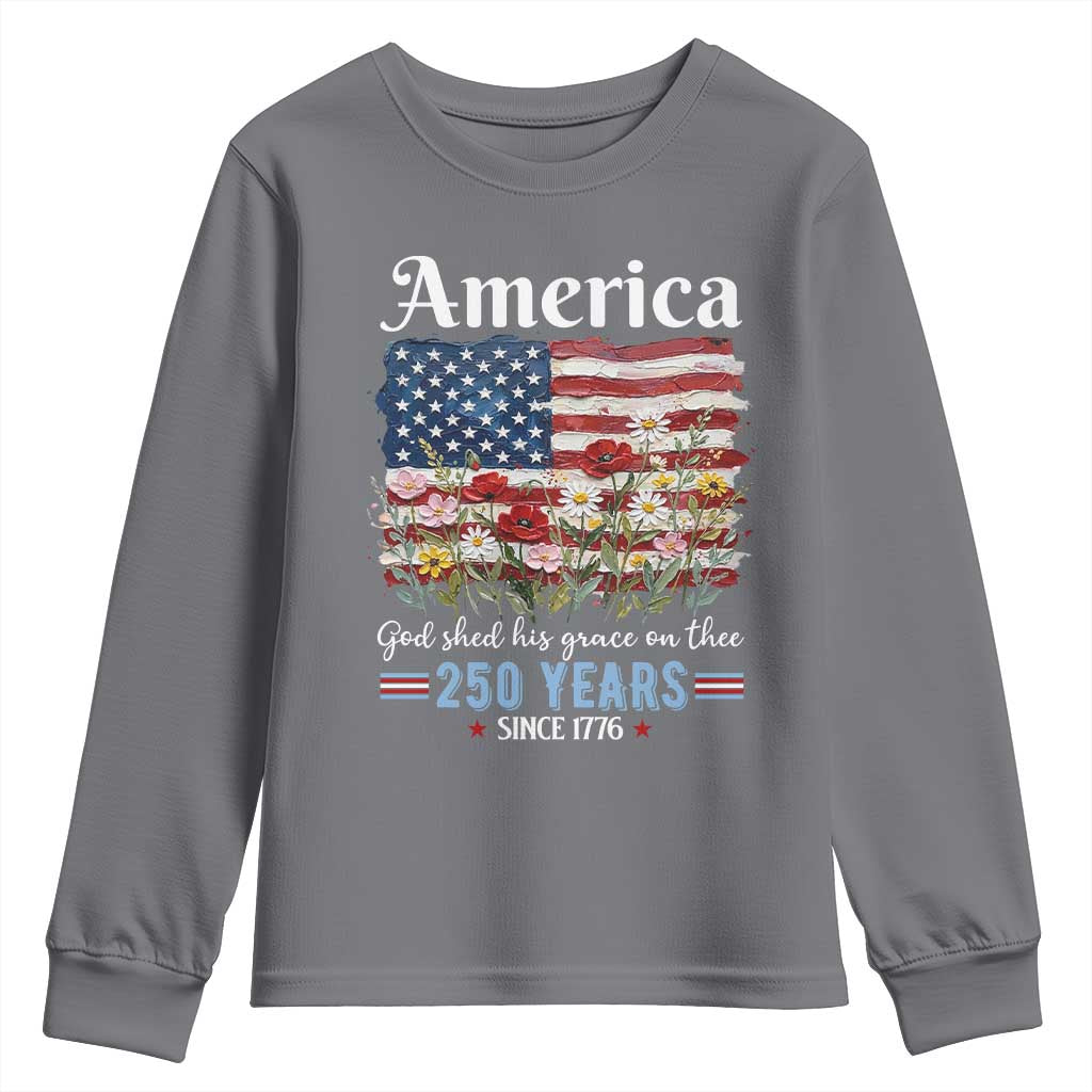 America God Shed His Grace On Thee 250 Years Since 1776 Youth Sweatshirt TS11 Charcoal Print Your Wear