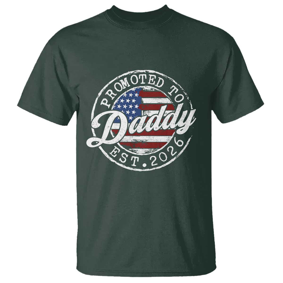 Promoted to Daddy 2026 T Shirt New Dad US Flag Fathers Day TS11 Dark Forest Green Print Your Wear