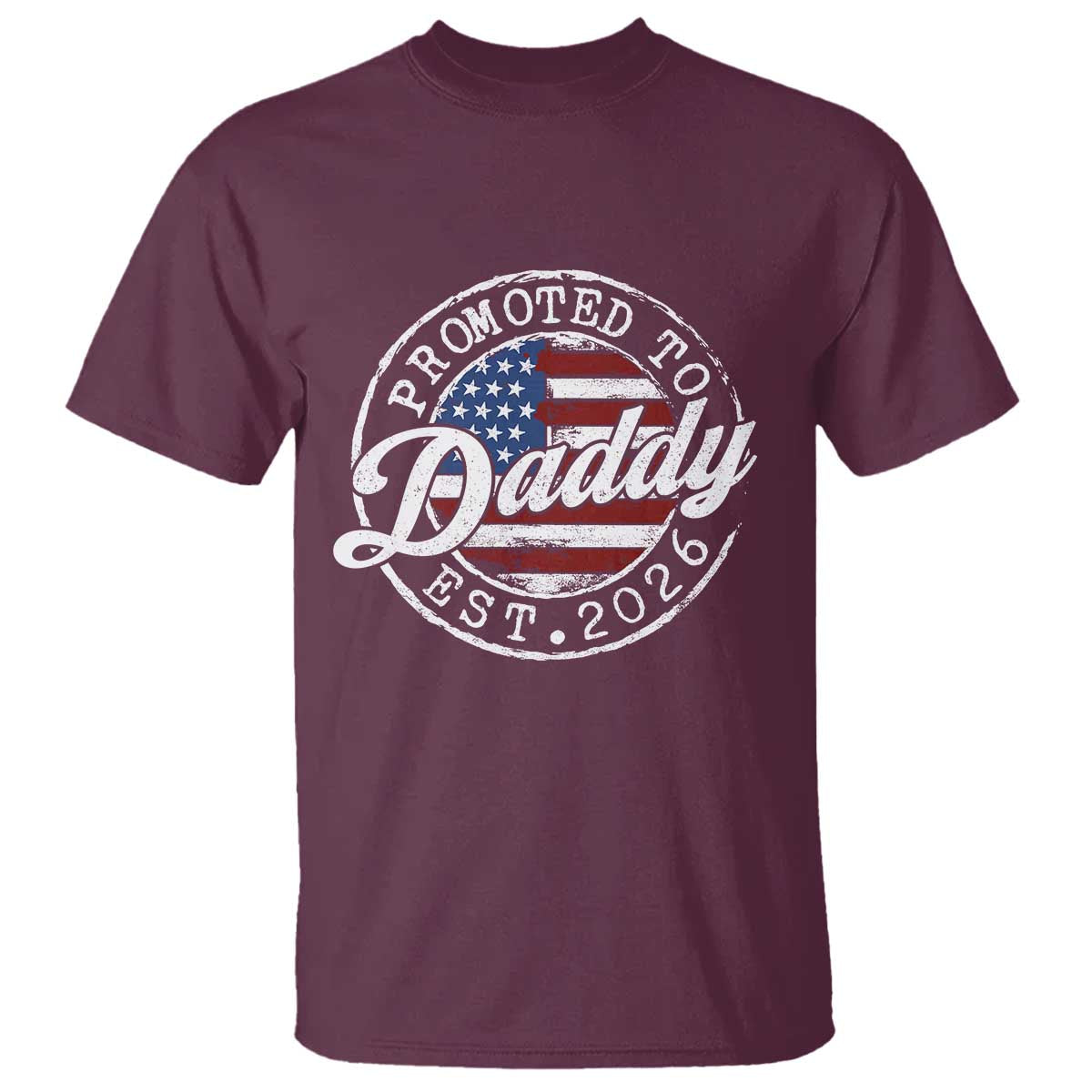 Promoted to Daddy 2026 T Shirt New Dad US Flag Fathers Day TS11 Maroon Print Your Wear