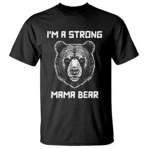 Mama Bear T Shirt I'm A Strong Mom Mother's Day TS11 Black Print Your Wear