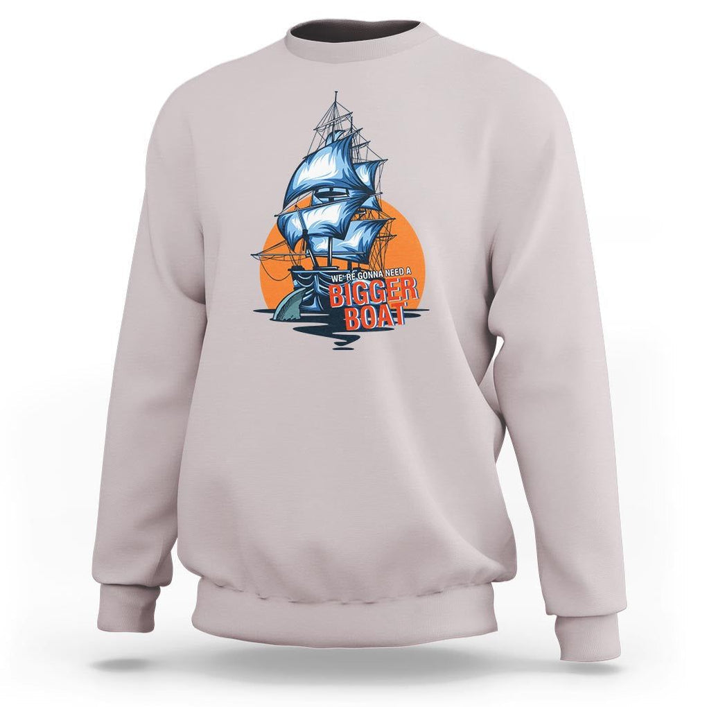 Funny Sailing Sweatshirt We're Gonna Need A Bigger Boat Vintage Boating TS11 Ice Gray Print Your Wear