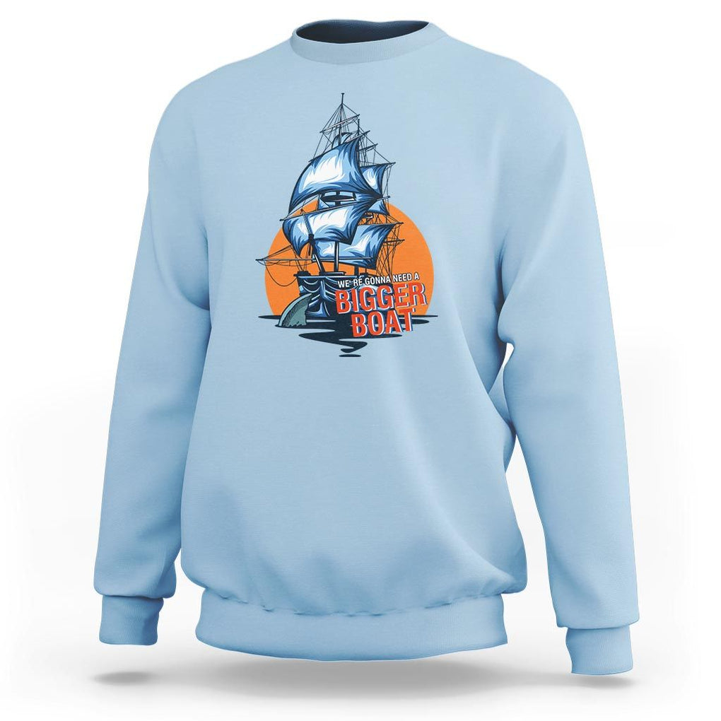 Funny Sailing Sweatshirt We're Gonna Need A Bigger Boat Vintage Boating TS11 Light Blue Print Your Wear