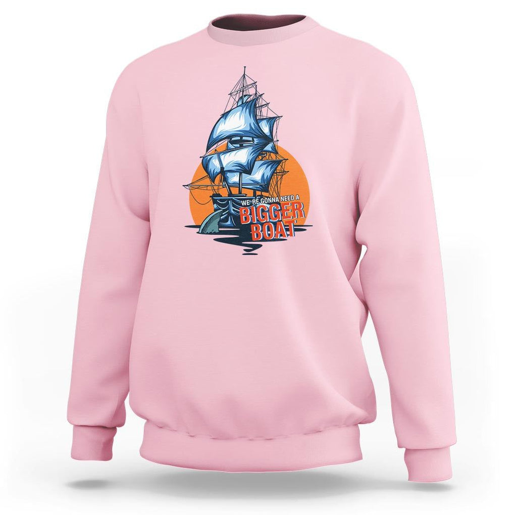 Funny Sailing Sweatshirt We're Gonna Need A Bigger Boat Vintage Boating TS11 Light Pink Print Your Wear