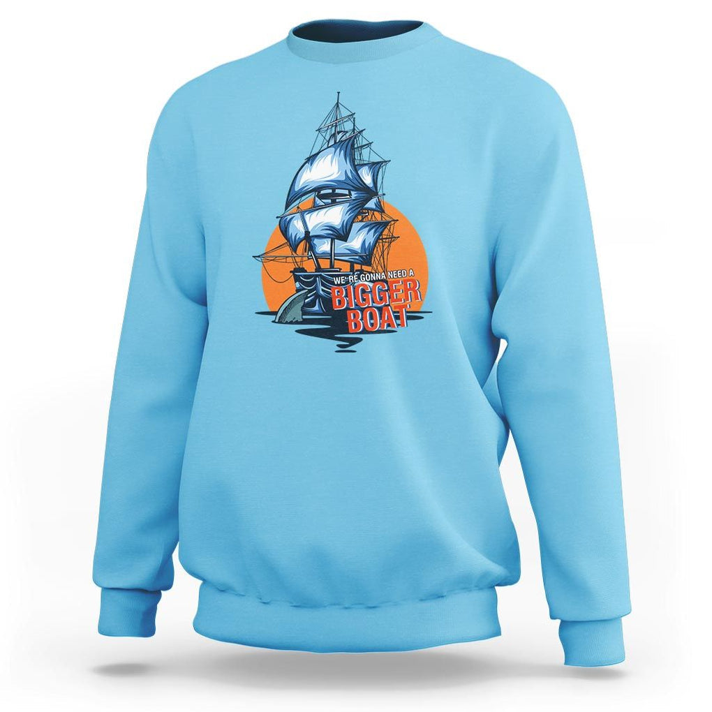 Funny Sailing Sweatshirt We're Gonna Need A Bigger Boat Vintage Boating TS11 Sky Print Your Wear