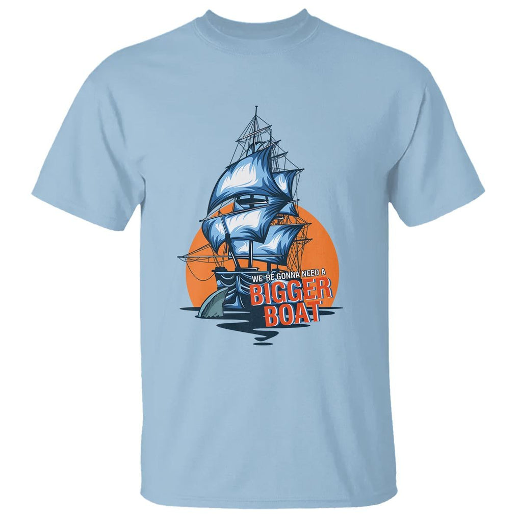 Funny Sailing T Shirt We're Gonna Need A Bigger Boat Vintage Boating TS11 Light Blue Print Your Wear