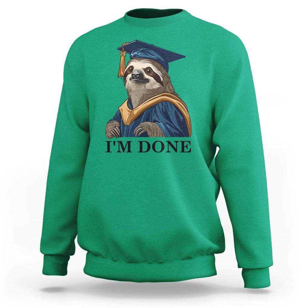 Graduation Sweatshirt I'm Done Funny Sloth TS11 Irish Green Print Your Wear
