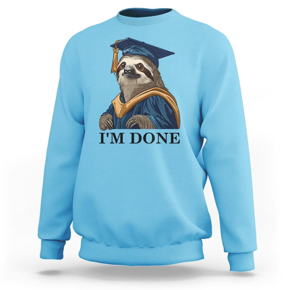Graduation Sweatshirt I'm Done Funny Sloth TS11 Sky Print Your Wear