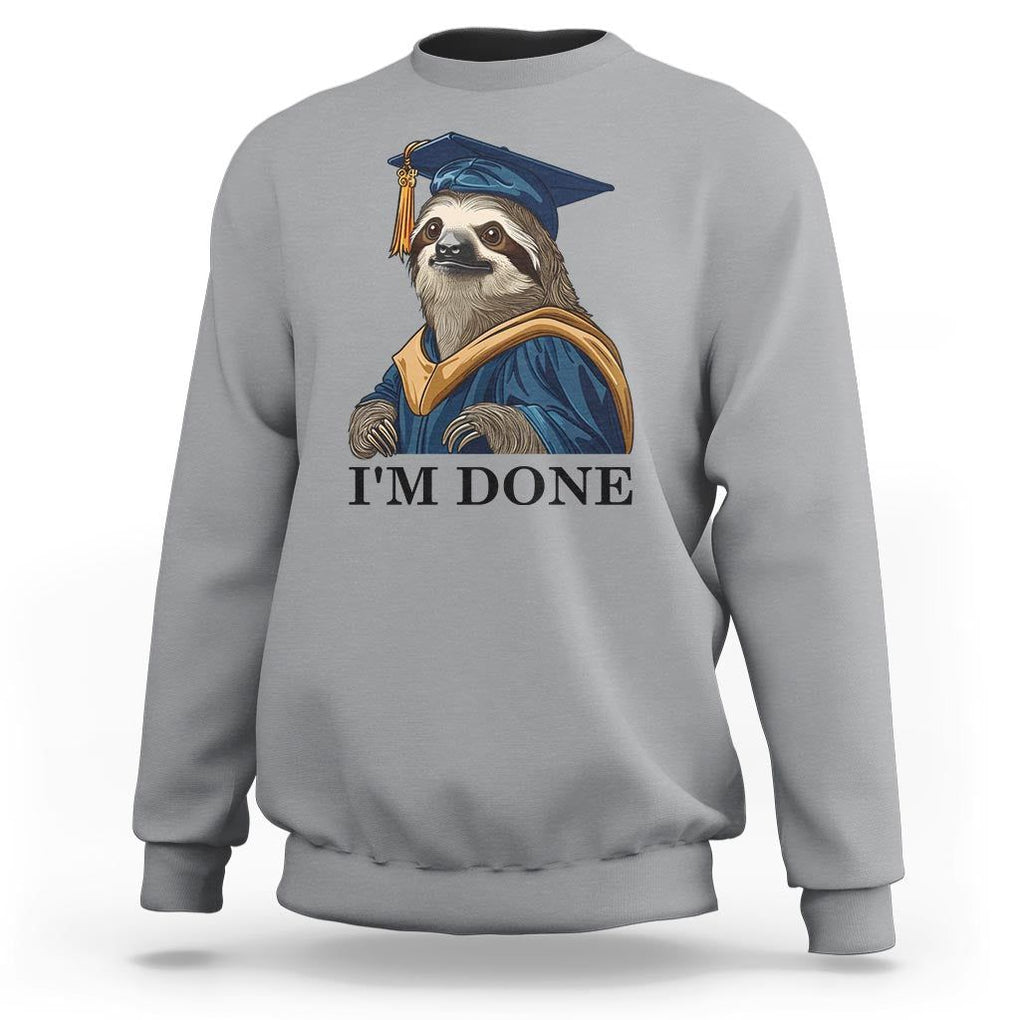 Graduation Sweatshirt I'm Done Funny Sloth TS11 Sport Gray Print Your Wear