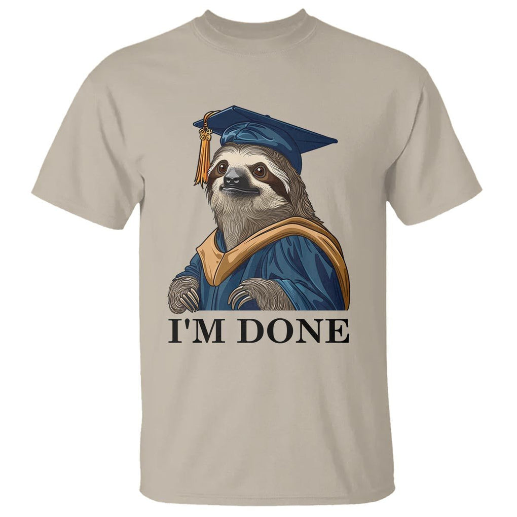 Graduation T Shirt I'm Done Funny Sloth TS11 Sand Print Your Wear