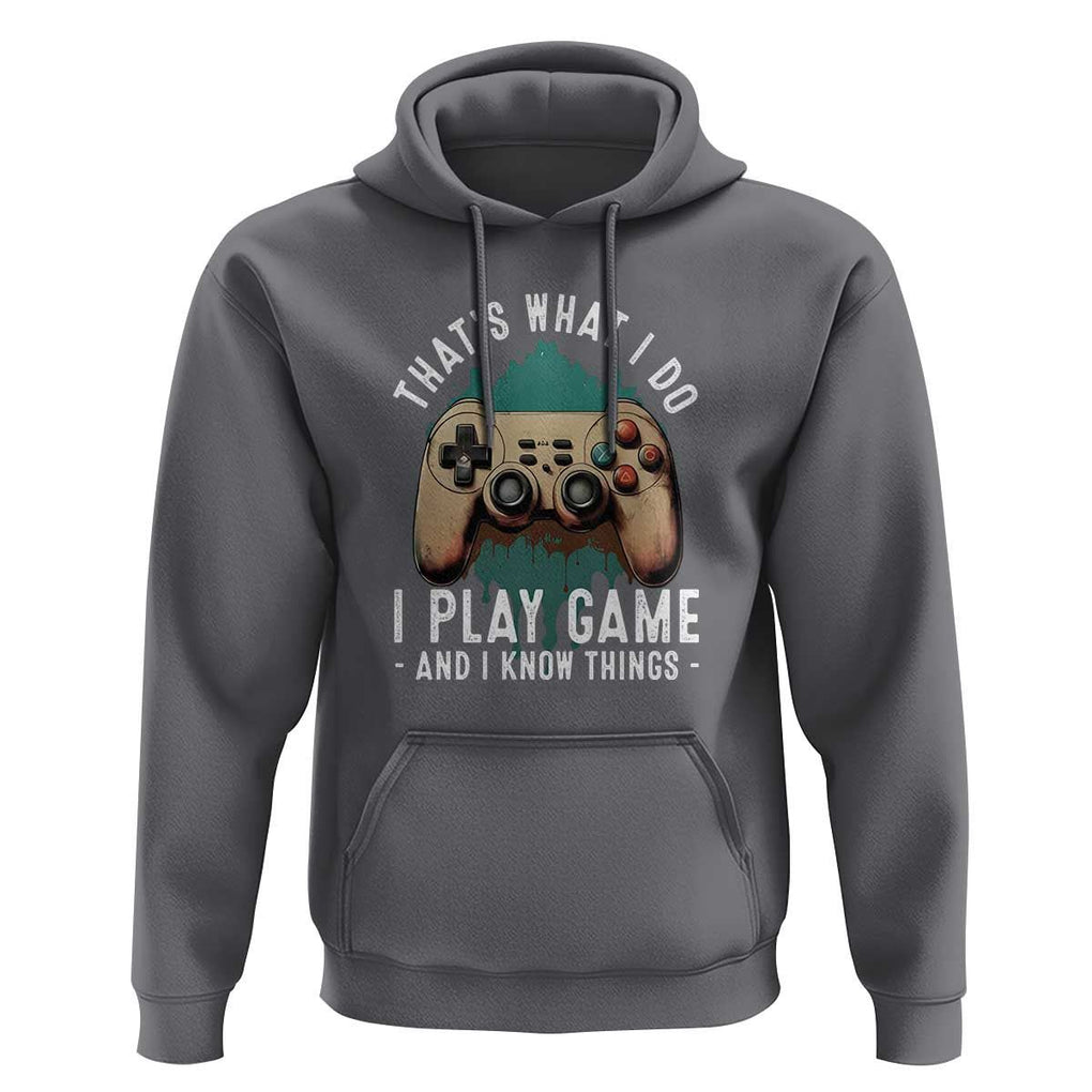 Funny Gaming Hoodie That's What I Do I Play Game And I Know Things Game Console TS11 Charcoal Print Your Wear